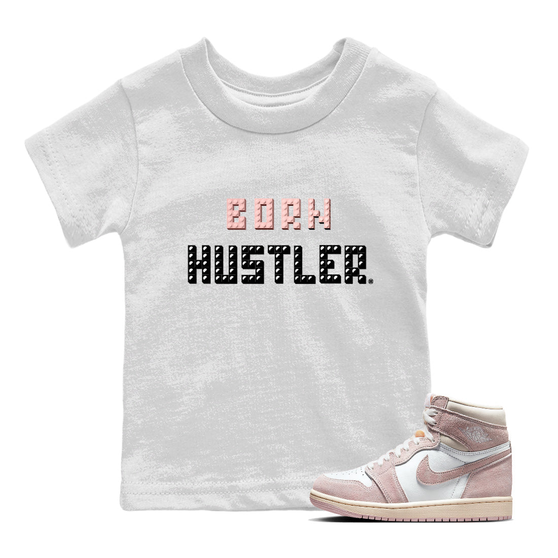 Air Jordan 1 Washed Pink Sneaker Match Tees Brick Born Hustler t shirt Air Jordan 1 WMNS Washed Pink Sneaker Shirt Kids Shirts White 1