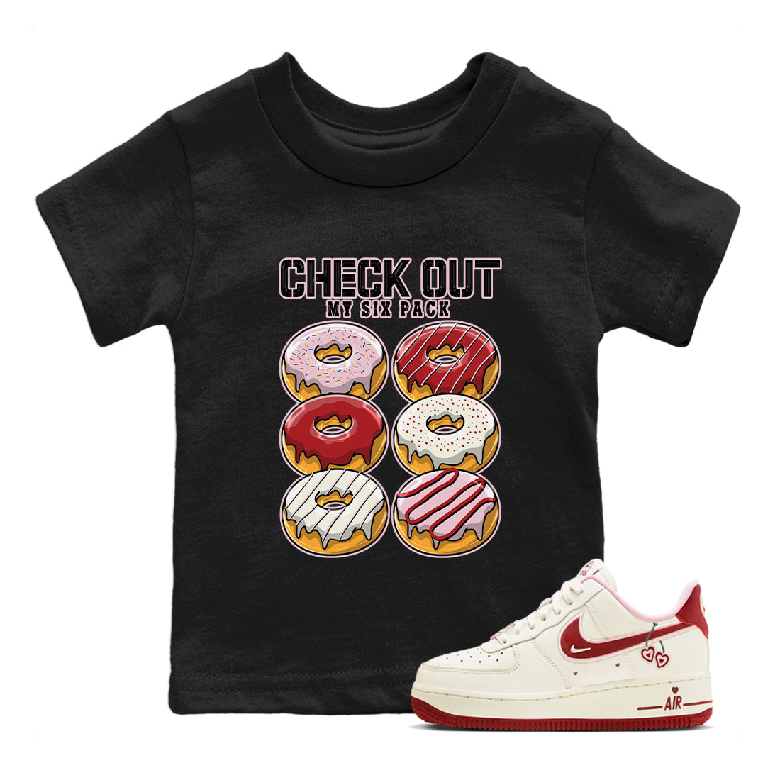 Air Force 1 Valentines Day Sneaker Match Tees Check Out My Six Pack Sneaker Tees Air Force 1 Valentines Day Jordan to match sneaker T-Shirt Kids Shirts