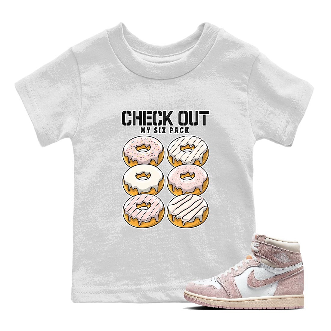 Air Jordan 1 Washed Pink Sneaker Match Tees Check Out My Six Pack Streetwear Sneaker Shirt AJ1 Washed Pink Sneaker Release Tees Kids Shirts White 1