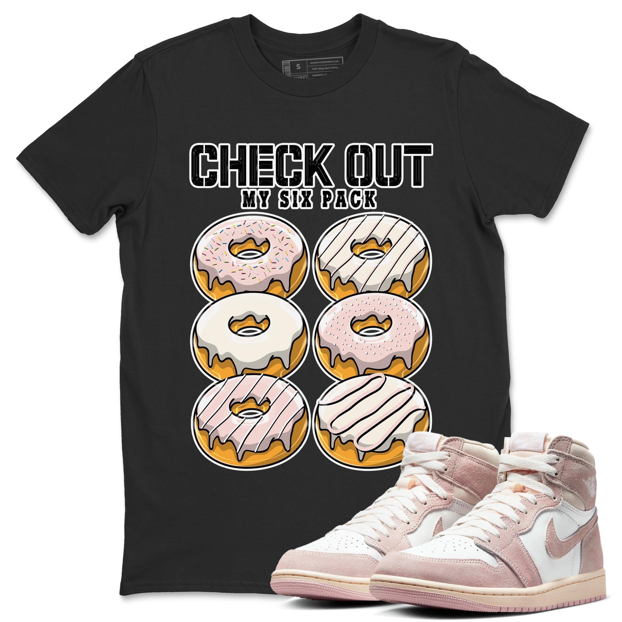 Air Jordan 1 Washed Pink Sneaker Match Tees Check Out My Six Pack Streetwear Sneaker Shirt AJ1 Washed Pink Sneaker Release Tees Unisex Shirts Black 1