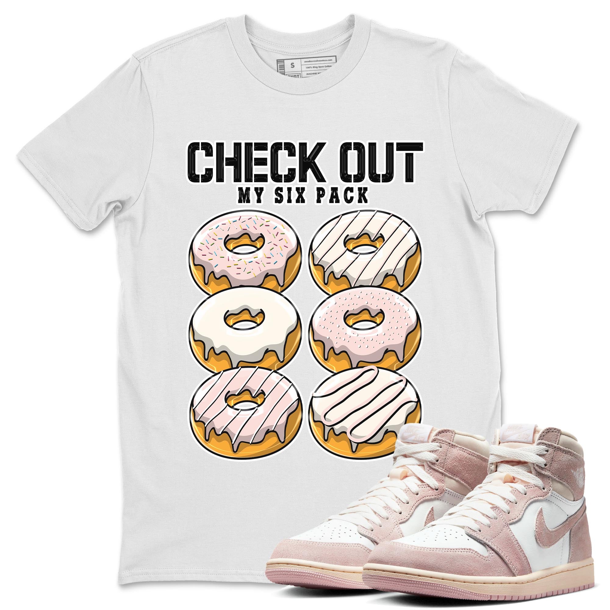 Air Jordan 1 Washed Pink Sneaker Match Tees Check Out My Six Pack Streetwear Sneaker Shirt AJ1 Washed Pink Sneaker Release Tees Unisex Shirts White 1