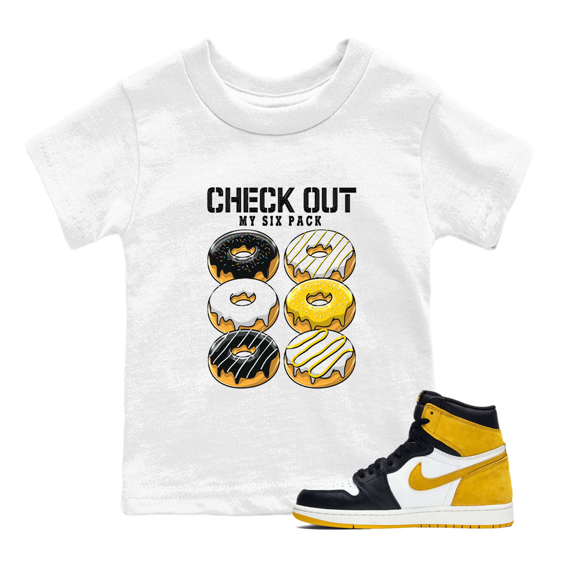 1s Yellow Ochre shirt to match jordans Check Out My Six Pack sneaker tees Air Jordan 1 High OG Yellow Ochre Drip Gear Zone baby toddler White 1 cotton Shirt