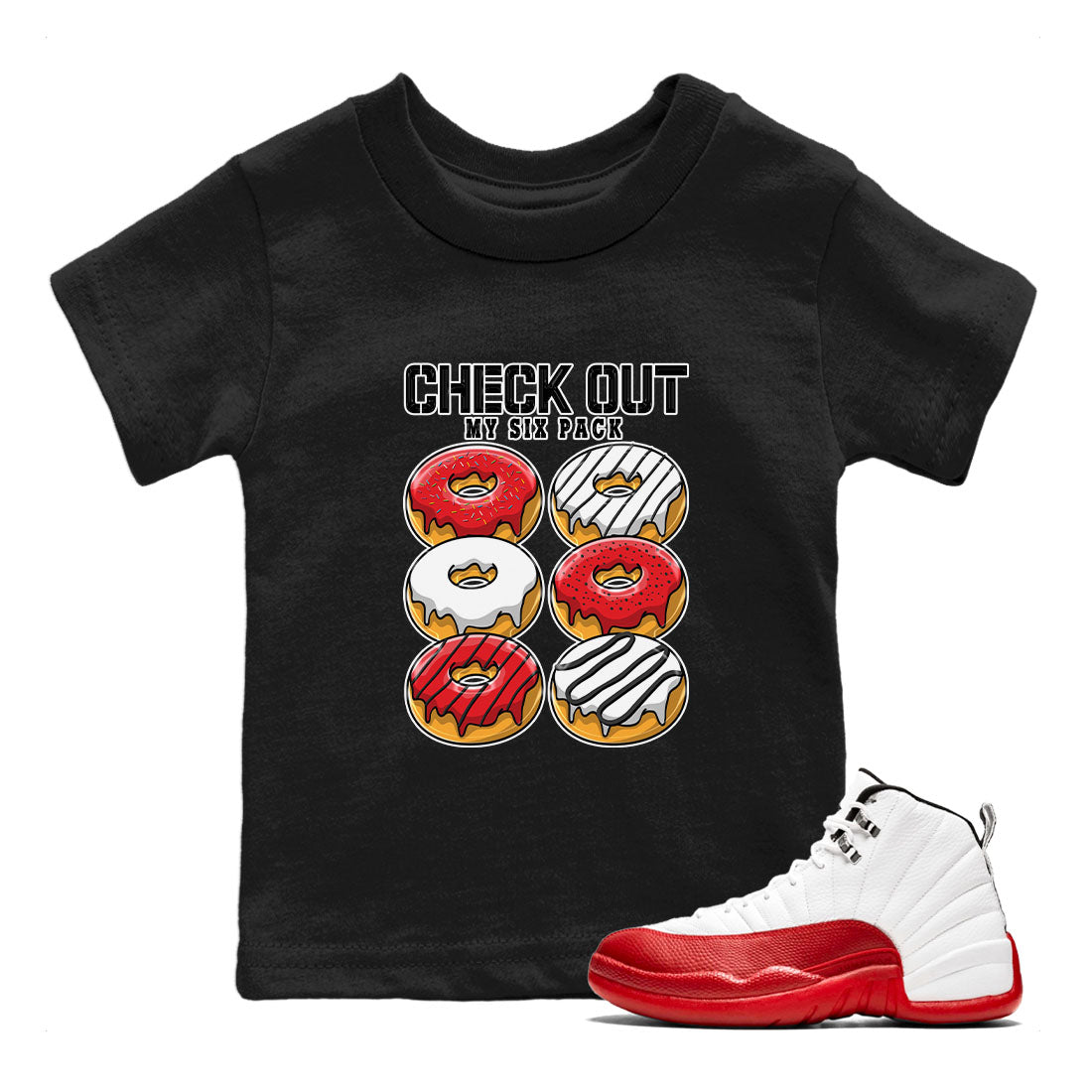 Jordan 12 Retro Cherry shirt to match jordans Varsity Red Check Out My Six Pack special sneaker matching tees 12s Cherry Drip Gear Zone Baby Toddler Black 1 T-Shirt