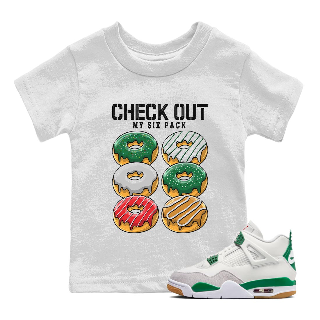 Air Jordan 4 Pine Green Sneaker Match Tees Check Out My Six Pack Streetwear Sneaker Shirt AJ 4s Pine Green Sneaker Release Tees Kids Shirts White 1