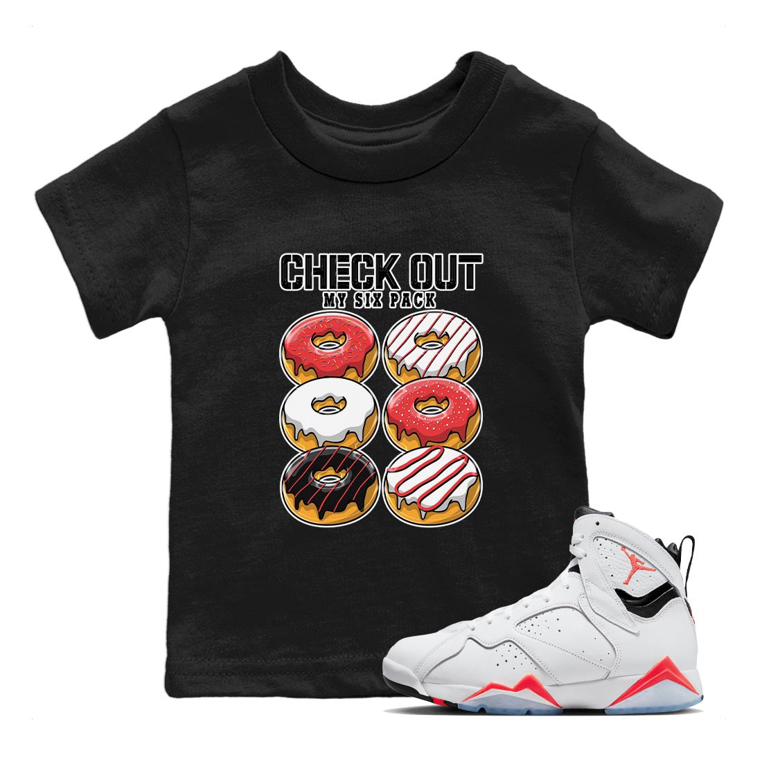 Air Jordan 7 White Infrared shirt to match jordans Check Out My Six Pack Streetwear Sneaker Shirt White Infrared 7s Drip Gear Zone Sneaker Matching Clothing Baby Toddler Black 1 T-Shirt
