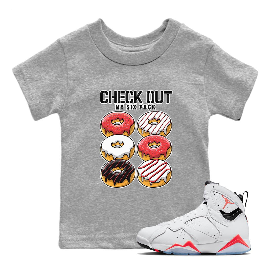 Air Jordan 7 White Infrared shirt to match jordans Check Out My Six Pack Streetwear Sneaker Shirt White Infrared 7s Drip Gear Zone Sneaker Matching Clothing Baby Toddler Heather Grey 1 T-Shirt