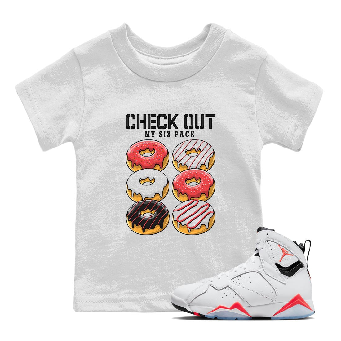 Air Jordan 7 White Infrared shirt to match jordans Check Out My Six Pack Streetwear Sneaker Shirt White Infrared 7s Drip Gear Zone Sneaker Matching Clothing Baby Toddler White 1 T-Shirt