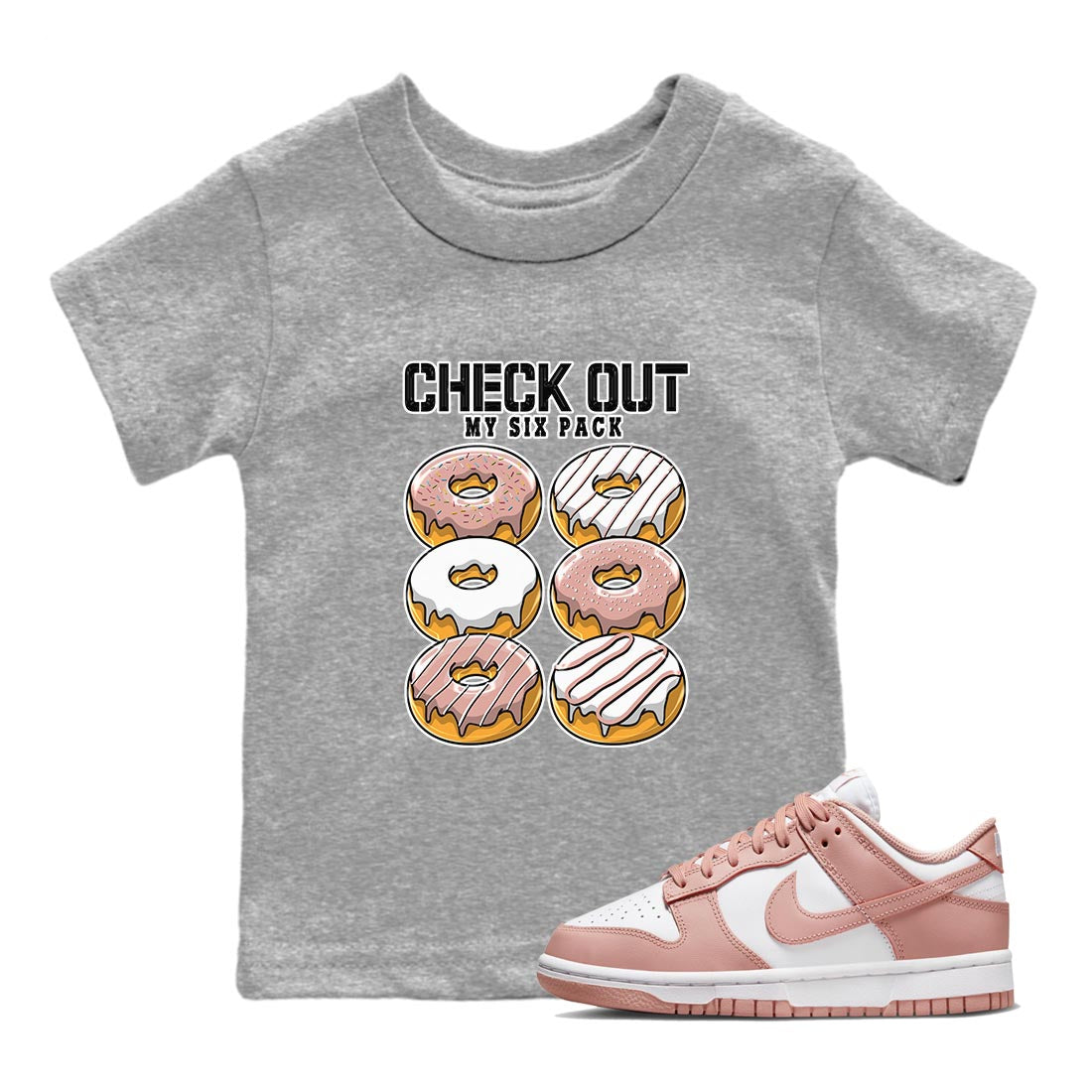 Nike Dunks Low Rose Whisper shirt to match jordans Check Out My Six Pack Streetwear Sneaker Shirt Nike Dunk Rose Whisper Drip Gear Zone Sneaker Matching Clothing Baby Toddler Heather Grey 1 T-Shirt