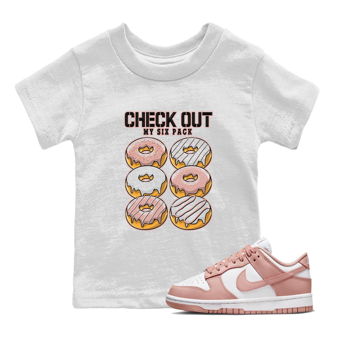 Nike Dunks Low Rose Whisper shirt to match jordans Check Out My Six Pack Streetwear Sneaker Shirt Nike Dunk Rose Whisper Drip Gear Zone Sneaker Matching Clothing Baby Toddler White 1 T-Shirt