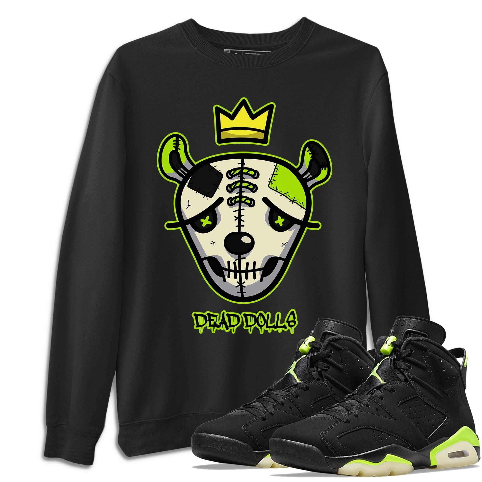 Jordan 6 Electric Green Shirt To Match Jordans Dead Dolls Face Sneaker Tees Jordan 6 Electric Green Drip Gear Zone Sneaker Matching Clothing Unisex Shirts