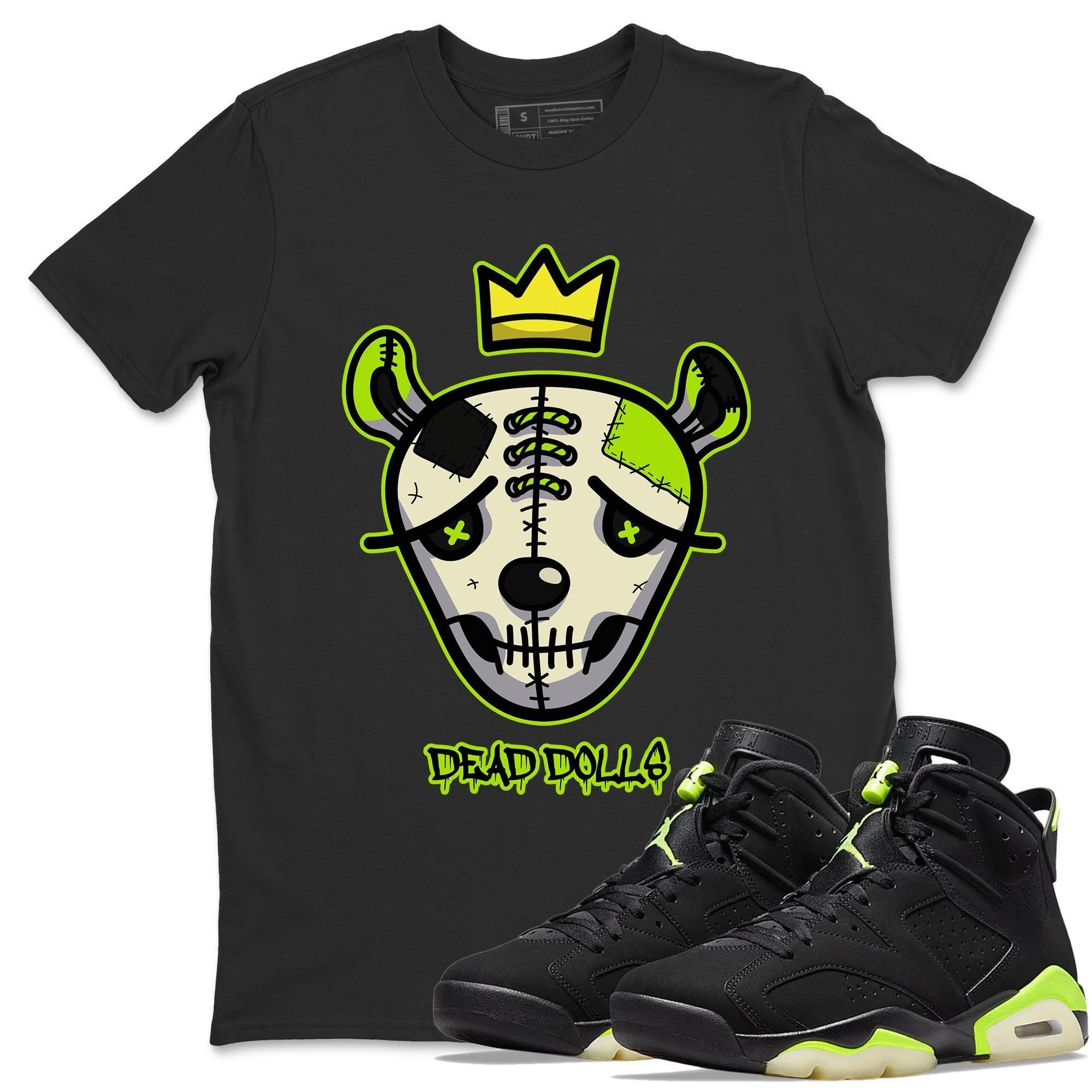 Jordan 6 Electric Green Shirt To Match Jordans Dead Dolls Face Sneaker Tees Jordan 6 Electric Green Drip Gear Zone Sneaker Matching Clothing Unisex Shirts