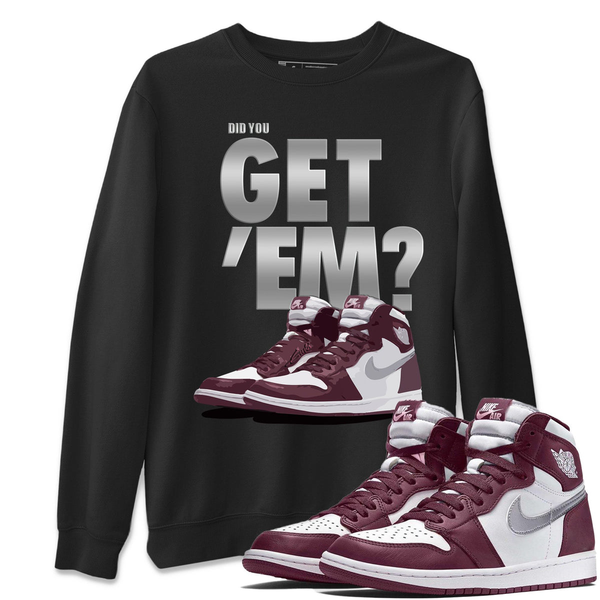 Jordan 1 Bordeaux Sneaker Matching T-Shirt Did You Get Em SNRT Sneaker Tees Jordan 1 Bordeaux Drip Gear Zone Crew Neck Tees