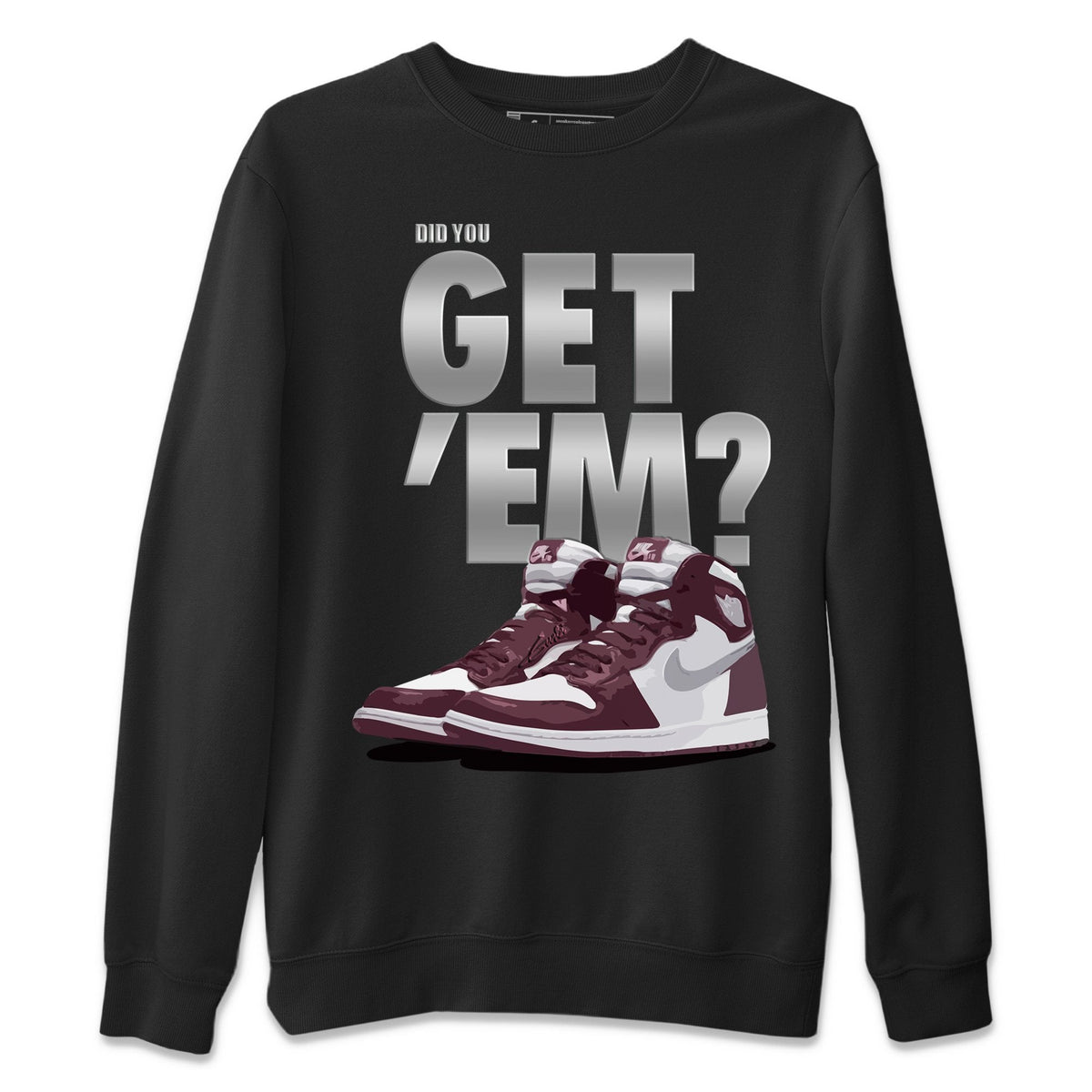 Jordan 1 Bordeaux Sneaker Matching T-Shirt Did You Get Em SNRT Sneaker Tees Jordan 1 Bordeaux Drip Gear Zone Crew Neck Tees