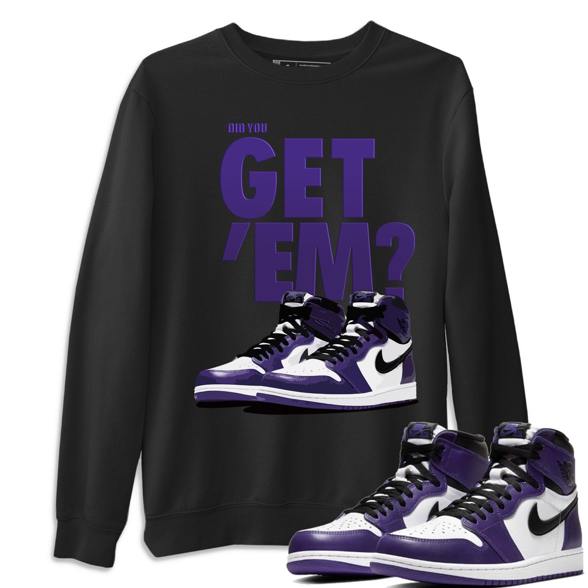 Jordan 1 Court Purple Sneaker Matching T-Shirt Did You Get Em SNRT Sneaker Tees Jordan 1 Court Purple Drip Gear Zone Crew Neck Tees