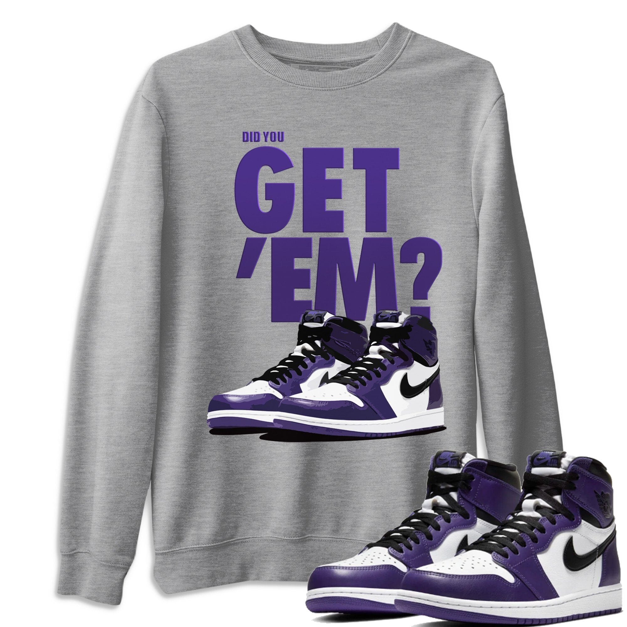 Jordan 1 Court Purple Sneaker Matching T-Shirt Did You Get Em SNRT Sneaker Tees Jordan 1 Court Purple Drip Gear Zone Crew Neck Tees