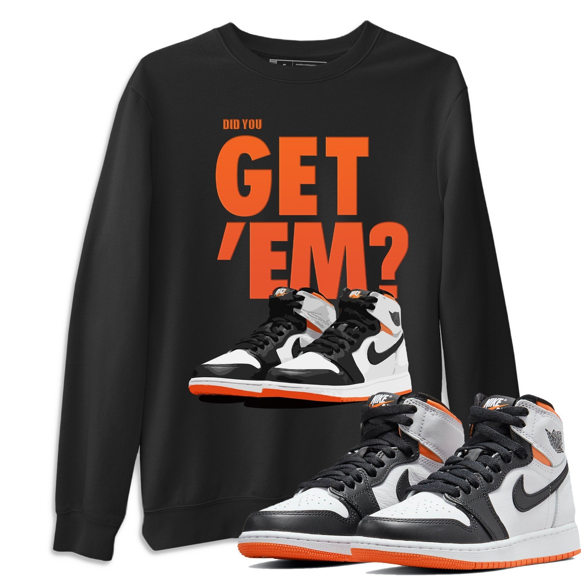 Jordan 1 Electro Orange Sneaker Matching T-Shirt Did You Get Em SNRT Sneaker Tees Jordan 1 Electro Orange Drip Gear Zone Crew Neck Tees