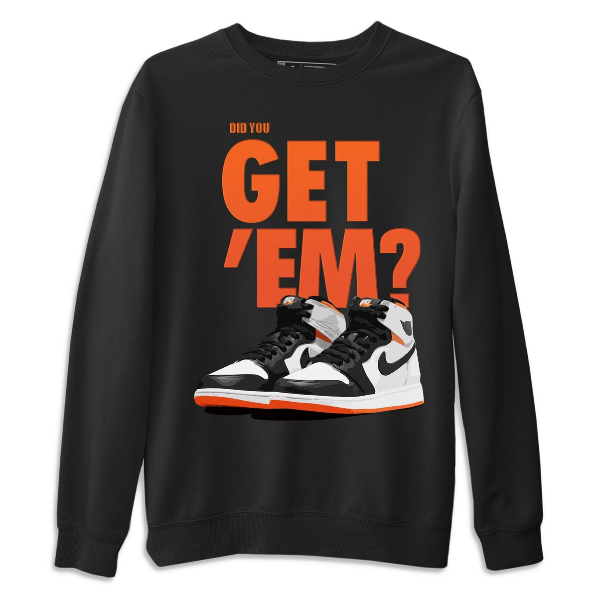 Jordan 1 Electro Orange Sneaker Matching T-Shirt Did You Get Em SNRT Sneaker Tees Jordan 1 Electro Orange Drip Gear Zone Crew Neck Tees
