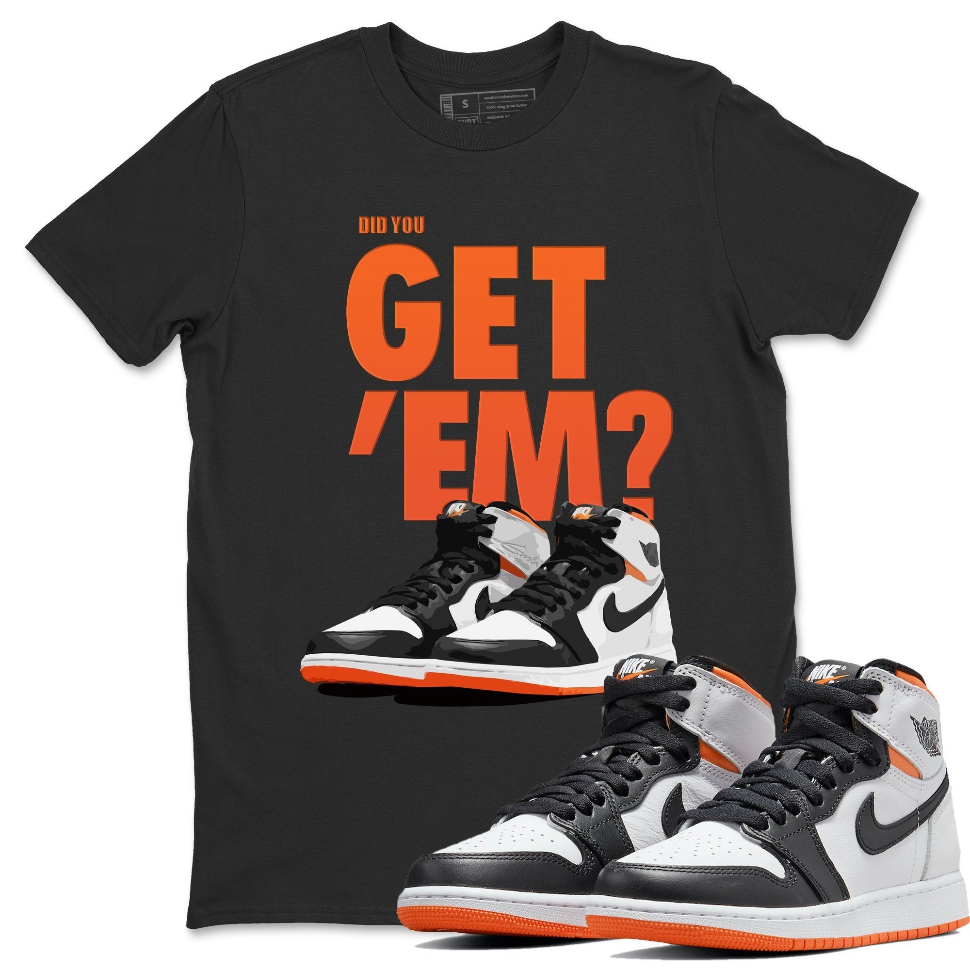 Jordan 1 Electro Orange Sneaker Matching T-Shirt Did You Get Em SNRT Sneaker Tees Jordan 1 Electro Orange Drip Gear Zone Crew Neck Tees