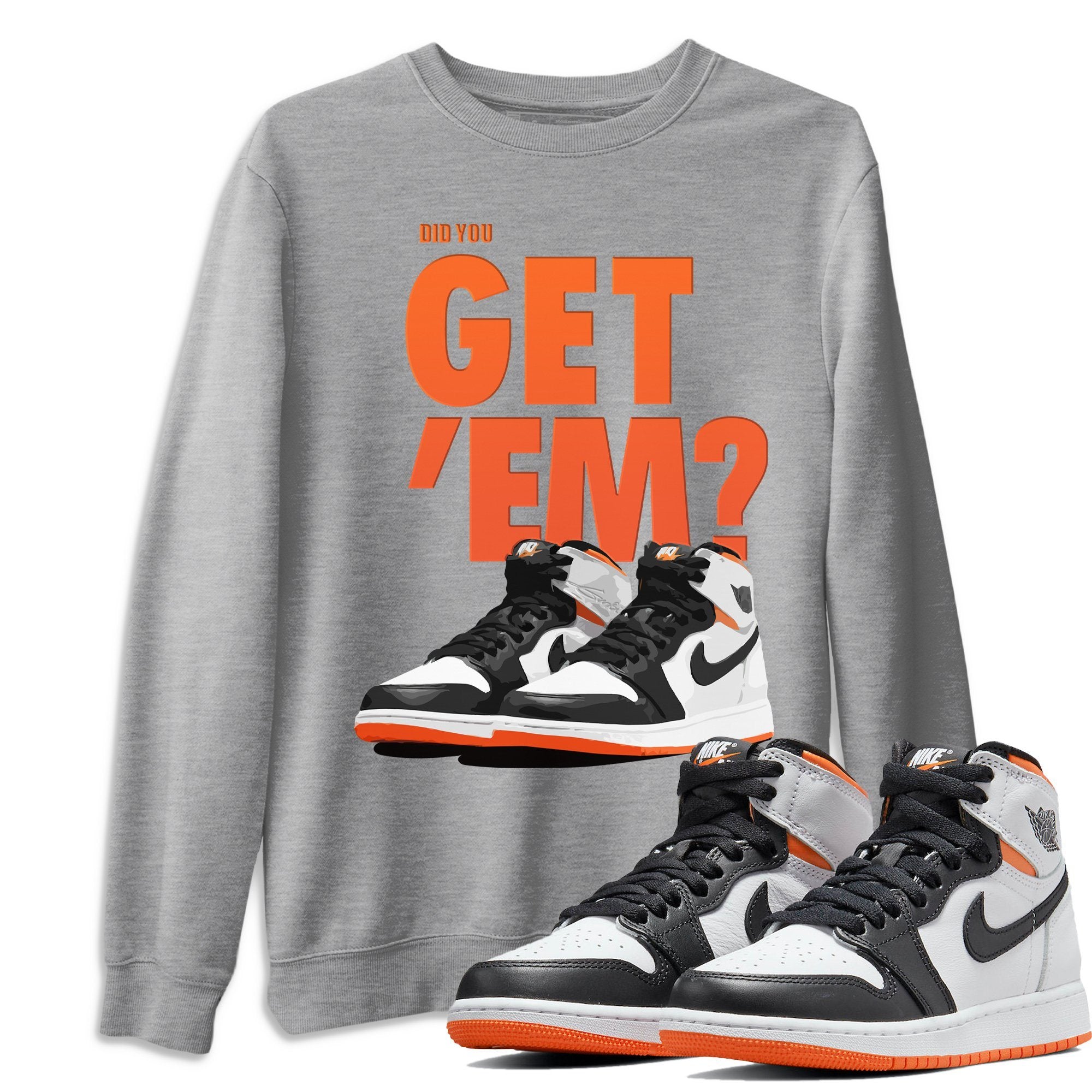 Jordan 1 Electro Orange Sneaker Matching T-Shirt Did You Get Em SNRT Sneaker Tees Jordan 1 Electro Orange Drip Gear Zone Crew Neck Tees