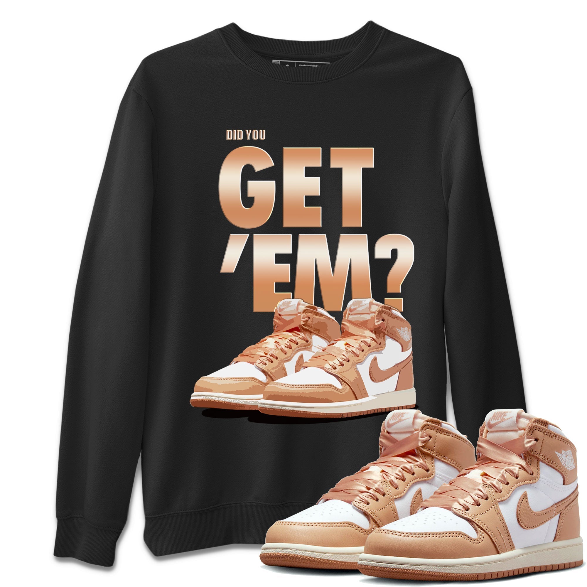 Air Jordan 1 Retro High OG WMNS Praline shirt to match jordans Did You Get 'Em SNRT Streetwear Sneaker Shirt Air Jordan 1 Retro Praline SNRT Drip Gear Zone Sneaker Matching Clothing Unisex Black 1 T-Shirt