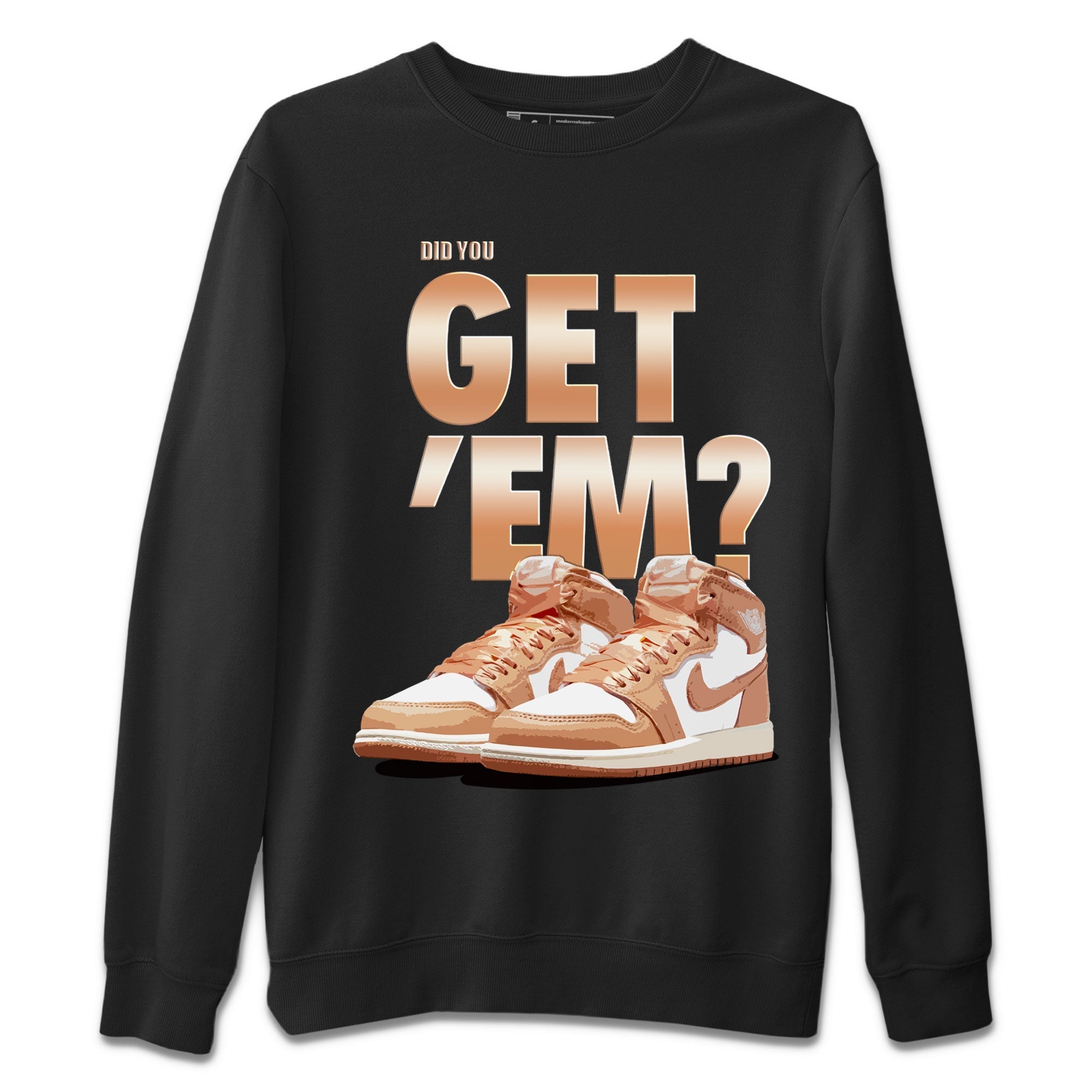 Air Jordan 1 Retro High OG WMNS Praline shirt to match jordans Did You Get 'Em SNRT Streetwear Sneaker Shirt Air Jordan 1 Retro Praline SNRT Drip Gear Zone Sneaker Matching Clothing Unisex Black 2 T-Shirt