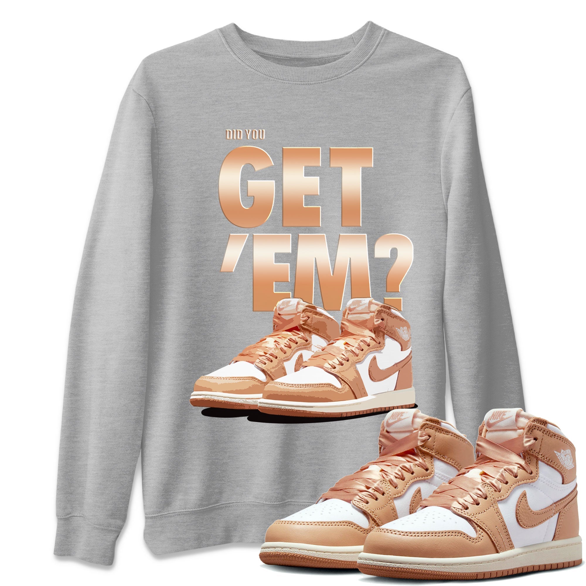 Air Jordan 1 Retro High OG WMNS Praline shirt to match jordans Did You Get 'Em SNRT Streetwear Sneaker Shirt Air Jordan 1 Retro Praline SNRT Drip Gear Zone Sneaker Matching Clothing Unisex Heather Grey 1 T-Shirt