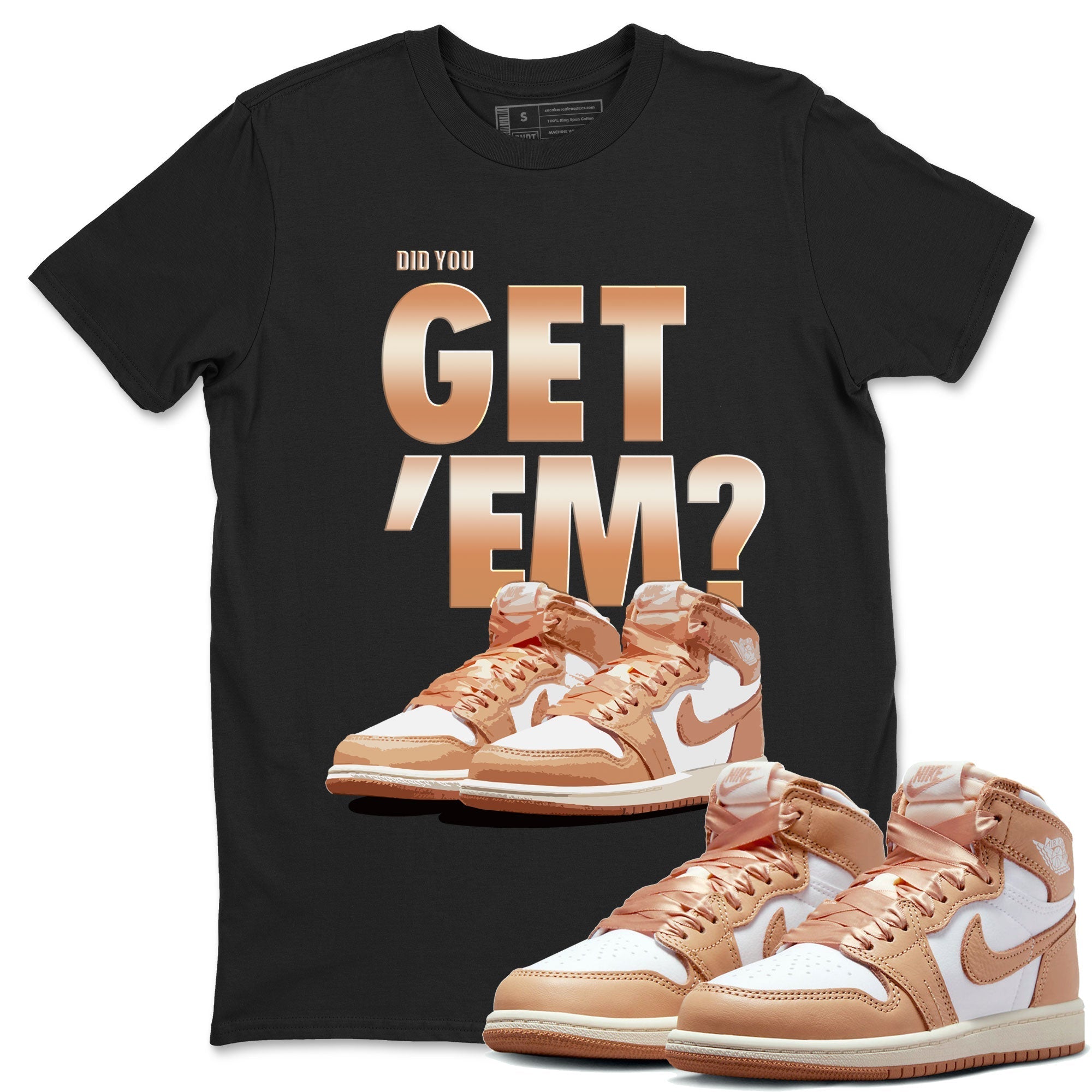 Air Jordan 1 Retro High OG WMNS Praline shirt to match jordans Did You Get 'Em SNRT Streetwear Sneaker Shirt Air Jordan 1 Retro Praline SNRT Drip Gear Zone Sneaker Matching Clothing Unisex Black 1 T-Shirt