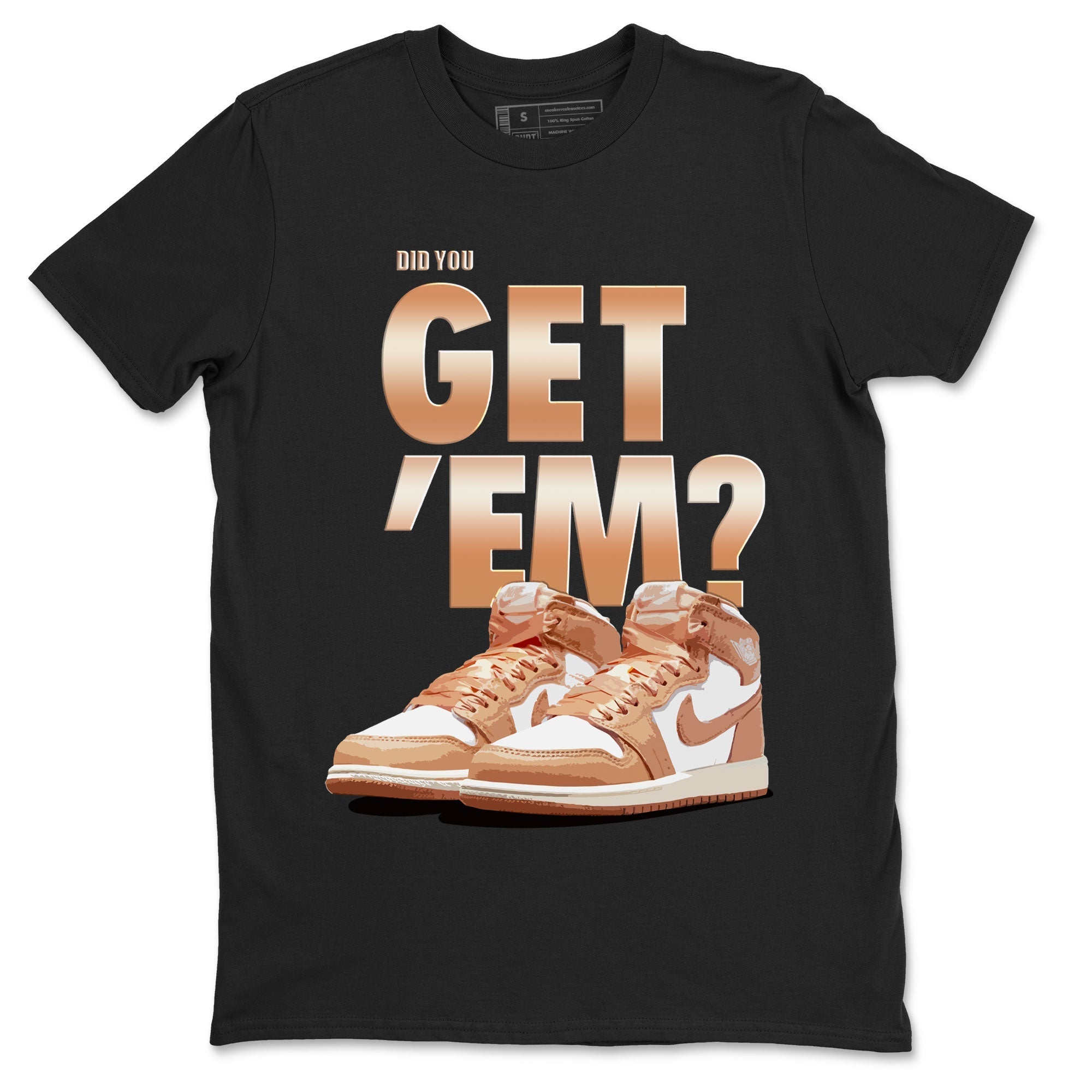 Air Jordan 1 Retro High OG WMNS Praline shirt to match jordans Did You Get 'Em SNRT Streetwear Sneaker Shirt Air Jordan 1 Retro Praline SNRT Drip Gear Zone Sneaker Matching Clothing Unisex Black 2 T-Shirt