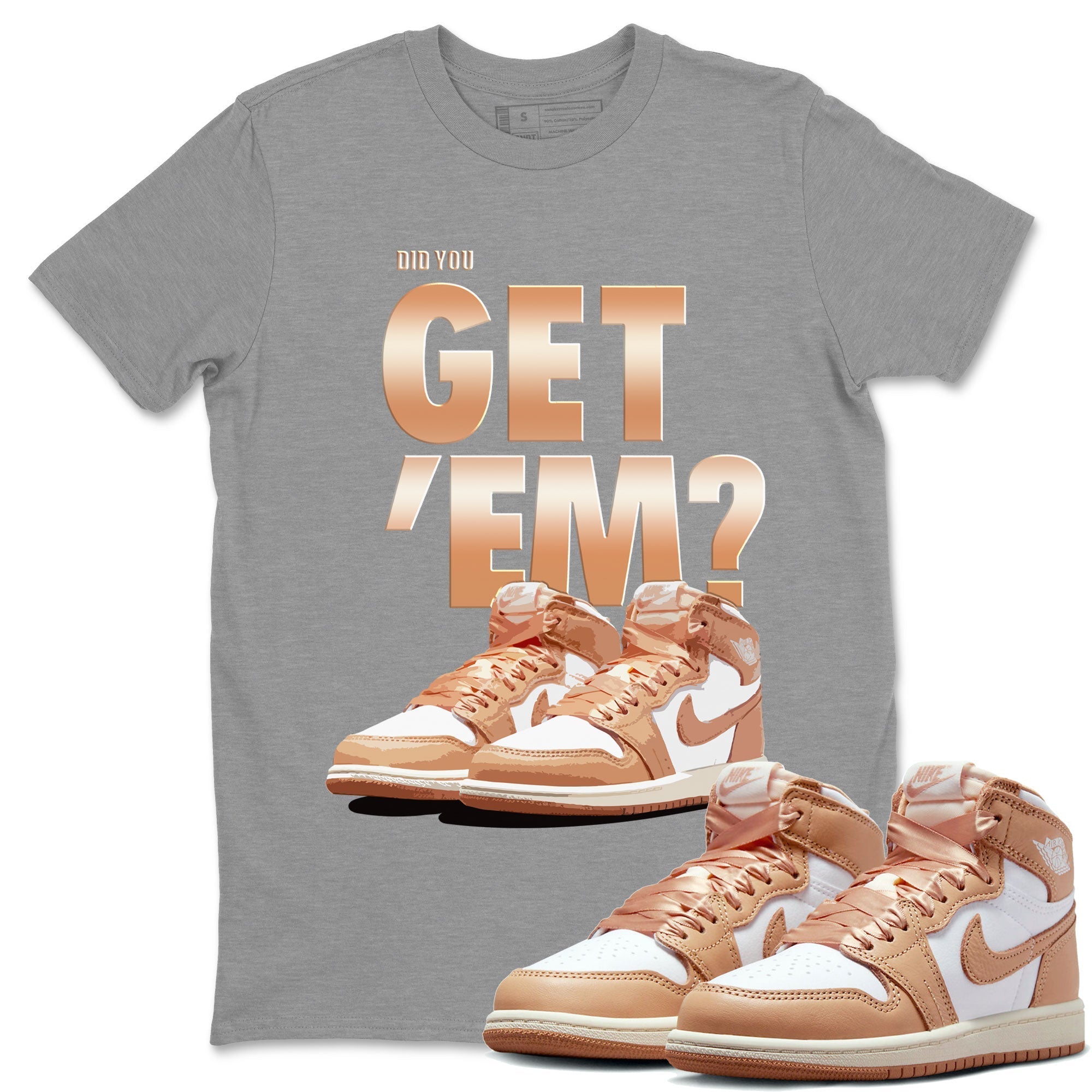 Air Jordan 1 Retro High OG WMNS Praline shirt to match jordans Did You Get 'Em SNRT Streetwear Sneaker Shirt Air Jordan 1 Retro Praline SNRT Drip Gear Zone Sneaker Matching Clothing Unisex Heather Grey 1 T-Shirt