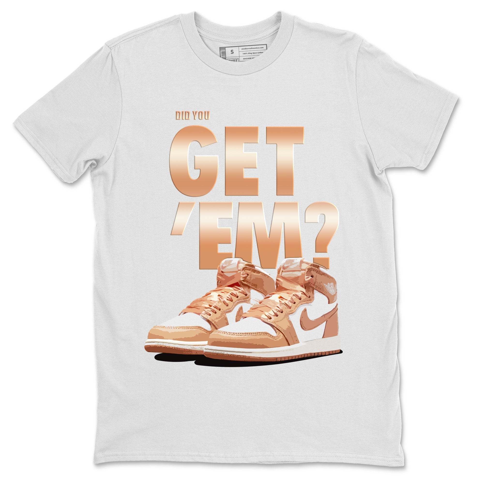 Air Jordan 1 Retro High OG WMNS Praline shirt to match jordans Did You Get 'Em SNRT Streetwear Sneaker Shirt Air Jordan 1 Retro Praline SNRT Drip Gear Zone Sneaker Matching Clothing Unisex White 2 T-Shirt