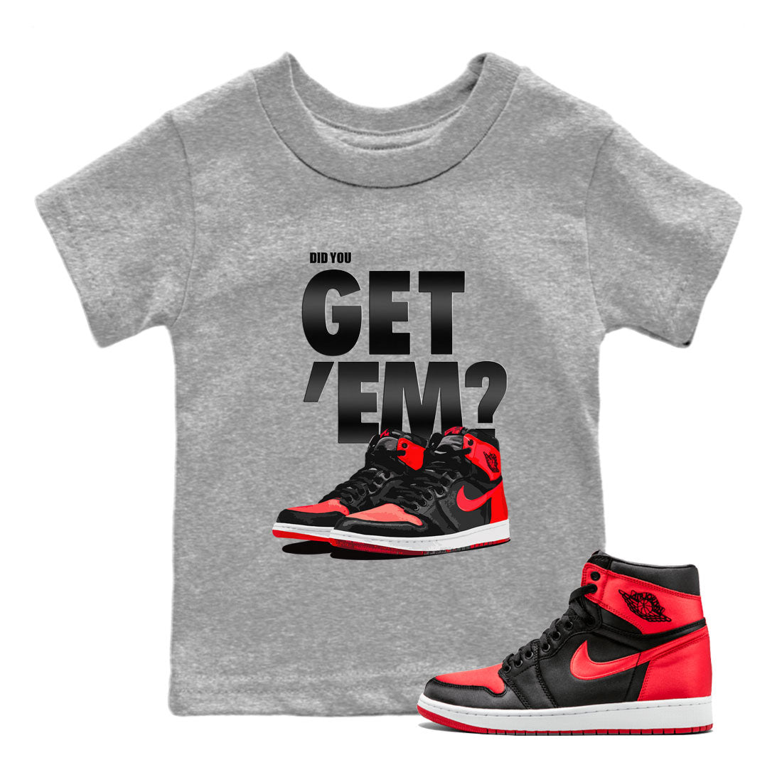 Air Jordan 1 Retro High OG Satin Bred shirt to match jordans Did You Get 'Em Streetwear Sneaker Shirt Air Jordan 1 Satin Bred Drip Gear Zone Sneaker Matching Clothing Baby Toddler Heather Grey 1 T-Shirt