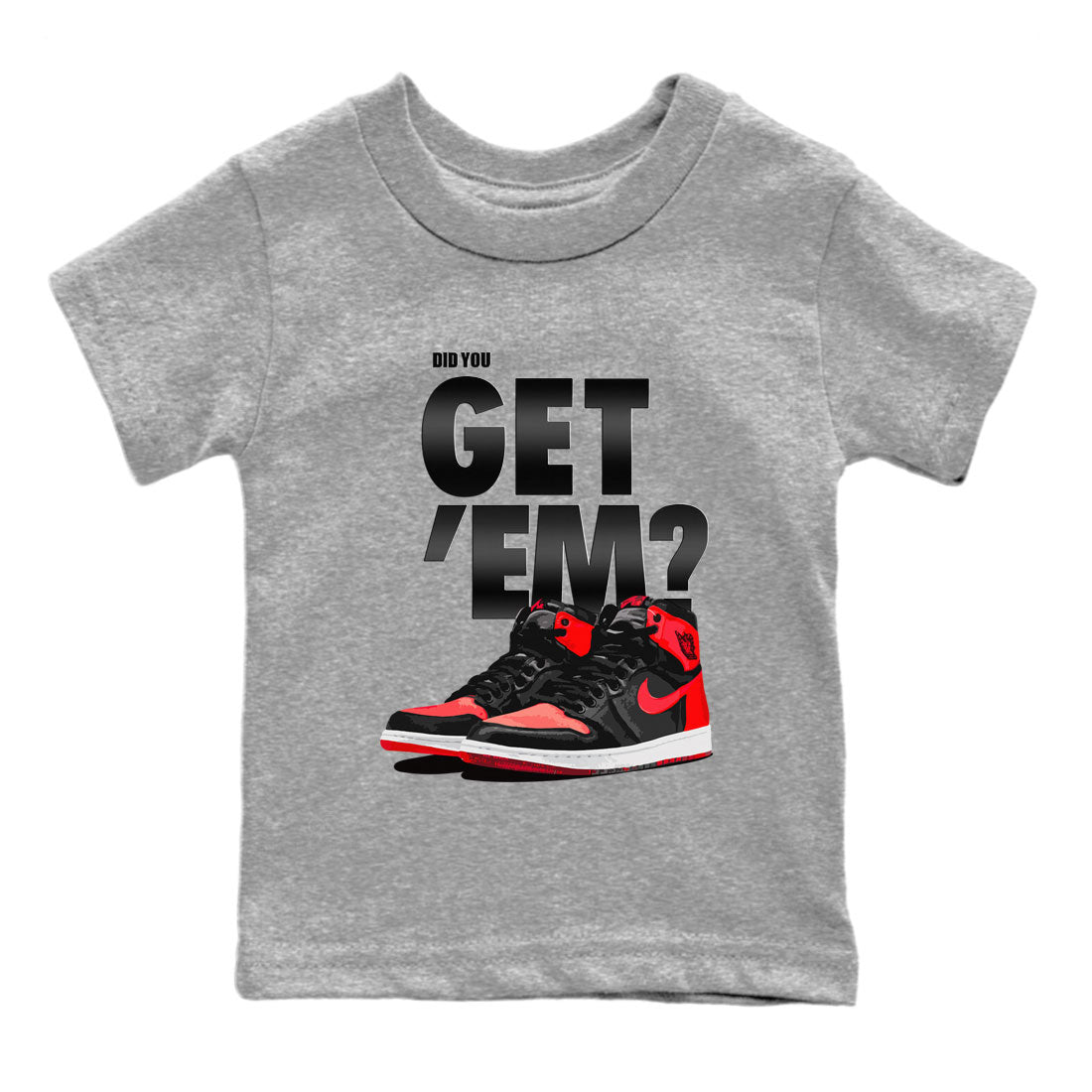Air Jordan 1 Retro High OG Satin Bred shirt to match jordans Did You Get 'Em Streetwear Sneaker Shirt Air Jordan 1 Satin Bred Drip Gear Zone Sneaker Matching Clothing Baby Toddler Heather Grey 2 T-Shirt