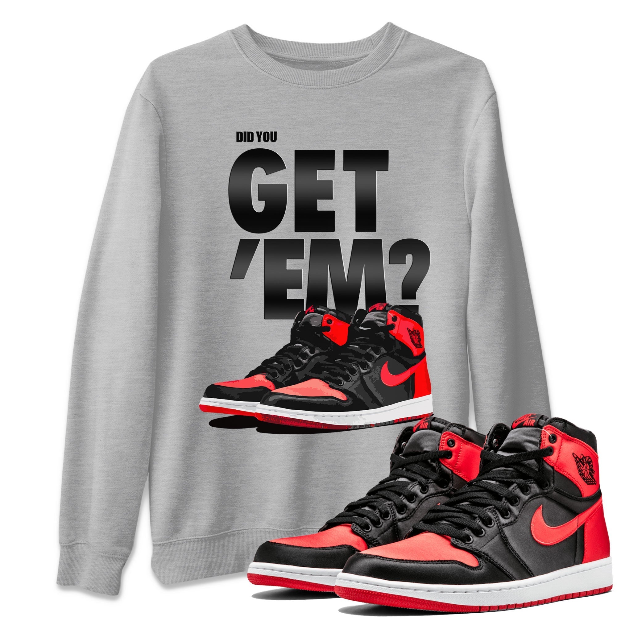 Air Jordan 1 Retro High OG Satin Bred shirt to match jordans Did You Get 'Em Streetwear Sneaker Shirt Air Jordan 1 Satin Bred Drip Gear Zone Sneaker Matching Clothing Unisex Heather Grey 1 T-Shirt