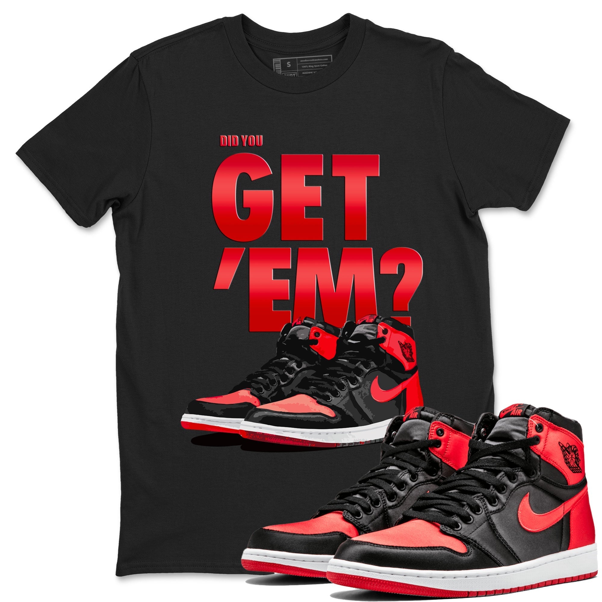 Air Jordan 1 Retro High OG Satin Bred shirt to match jordans Did You Get 'Em Streetwear Sneaker Shirt Air Jordan 1 Satin Bred Drip Gear Zone Sneaker Matching Clothing Unisex Black 1 T-Shirt