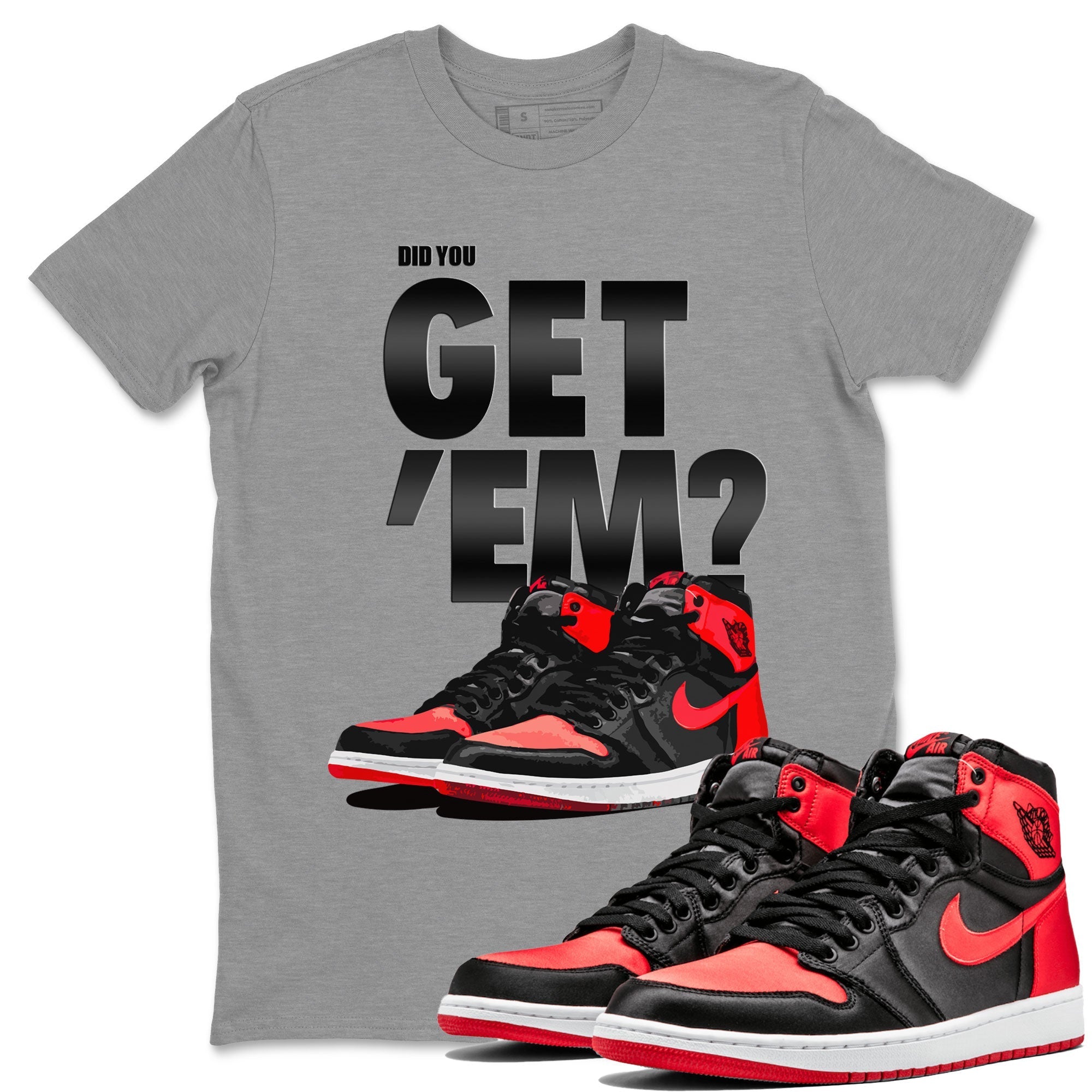 Air Jordan 1 Retro High OG Satin Bred shirt to match jordans Did You Get 'Em Streetwear Sneaker Shirt Air Jordan 1 Satin Bred Drip Gear Zone Sneaker Matching Clothing Unisex Heather Grey 1 T-Shirt