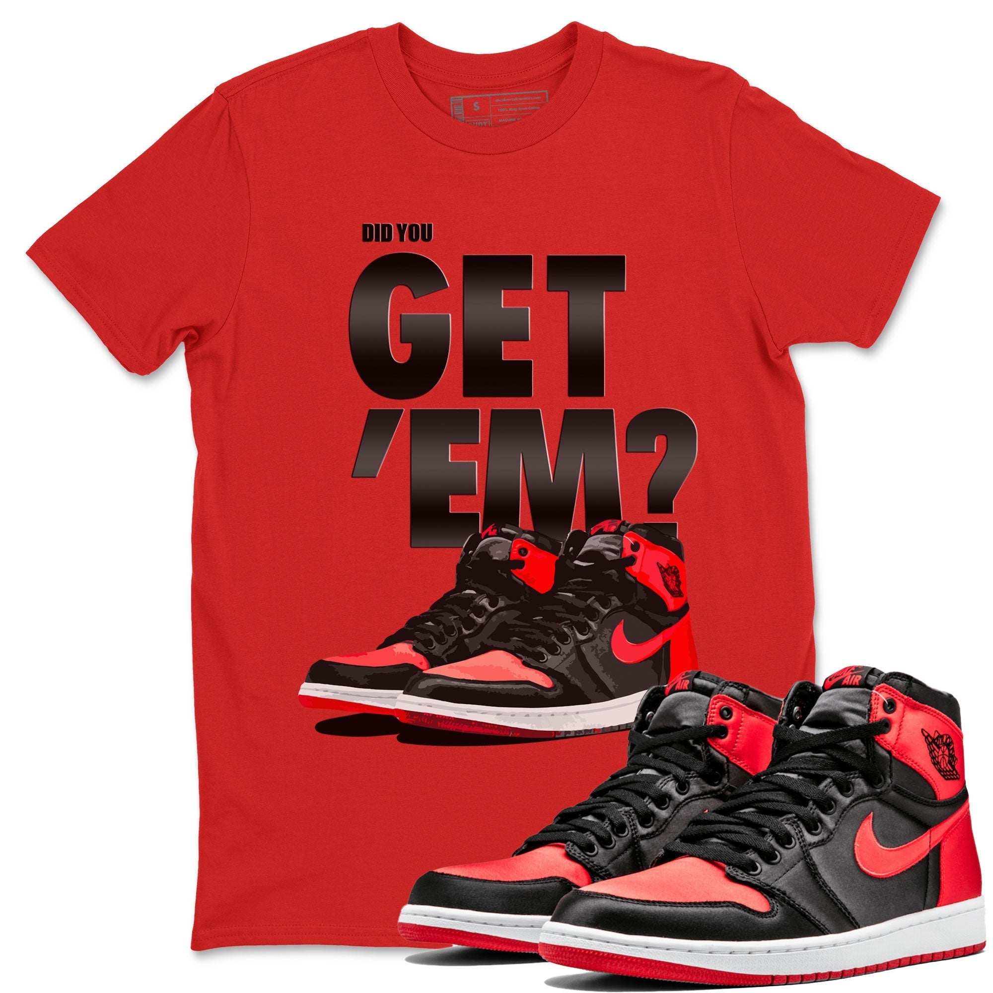 Air Jordan 1 Retro High OG Satin Bred shirt to match jordans Did You Get 'Em Streetwear Sneaker Shirt Air Jordan 1 Satin Bred Drip Gear Zone Sneaker Matching Clothing Unisex Red 1 T-Shirt