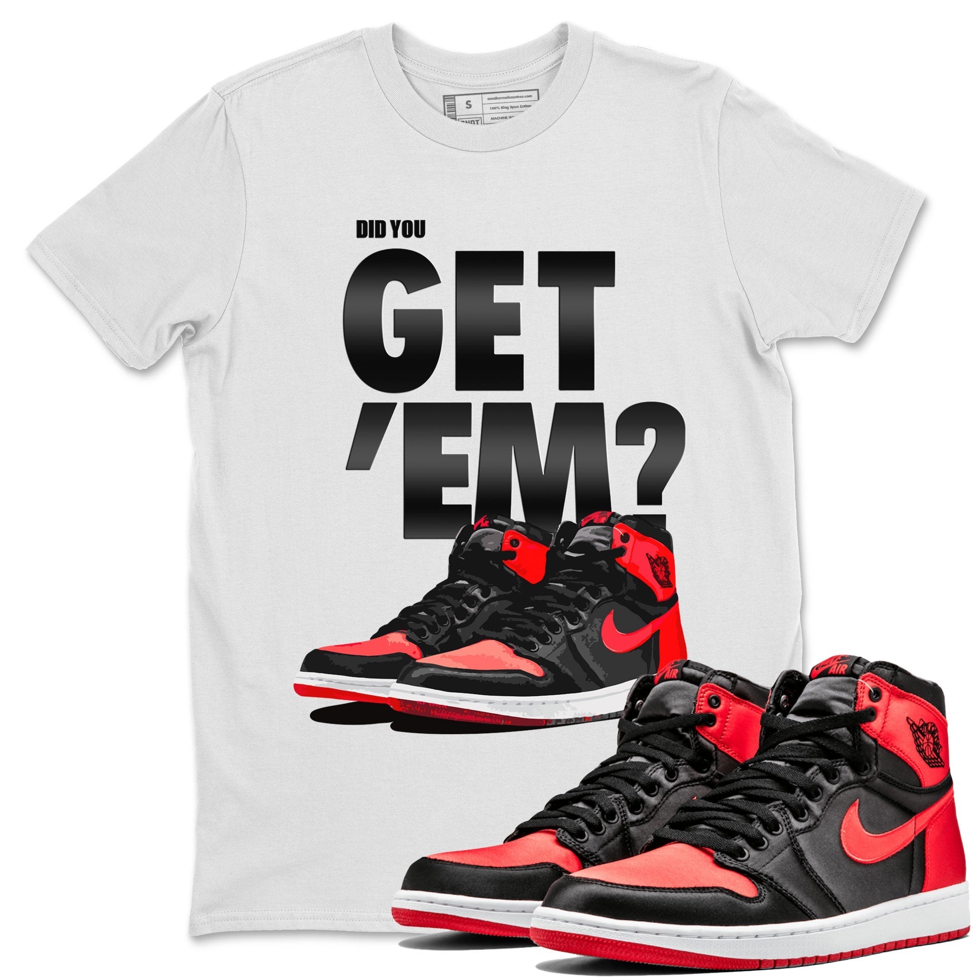Air Jordan 1 Retro High OG Satin Bred shirt to match jordans Did You Get 'Em Streetwear Sneaker Shirt Air Jordan 1 Satin Bred Drip Gear Zone Sneaker Matching Clothing Unisex White 1 T-Shirt