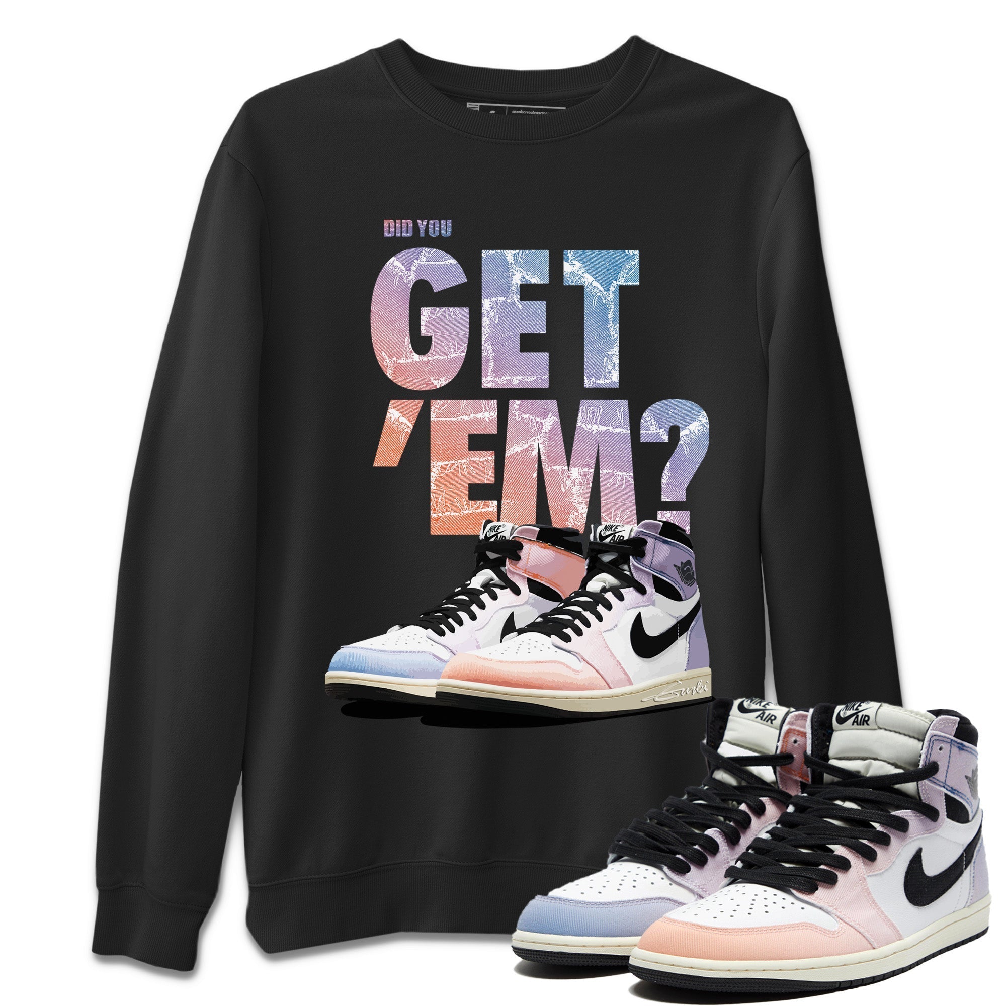 Air Jordan 1 Retro Skyline Did You Get 'Em Crew Neck Drip Gear Zone Sneaker Tees Air Jordan 1 Retro High OG Skyline Sneaker T-Shirts To Match Jordan Size Chart
