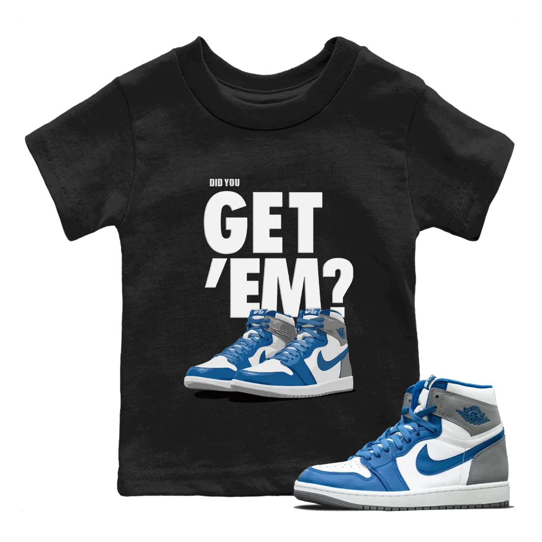 Jordan 1 True Blue Sneaker Matching T-Shirt Did You Get 'Em SNRT Sneaker Tees Jordan 1 True Blue Drip Gear Zone Kids Shirts