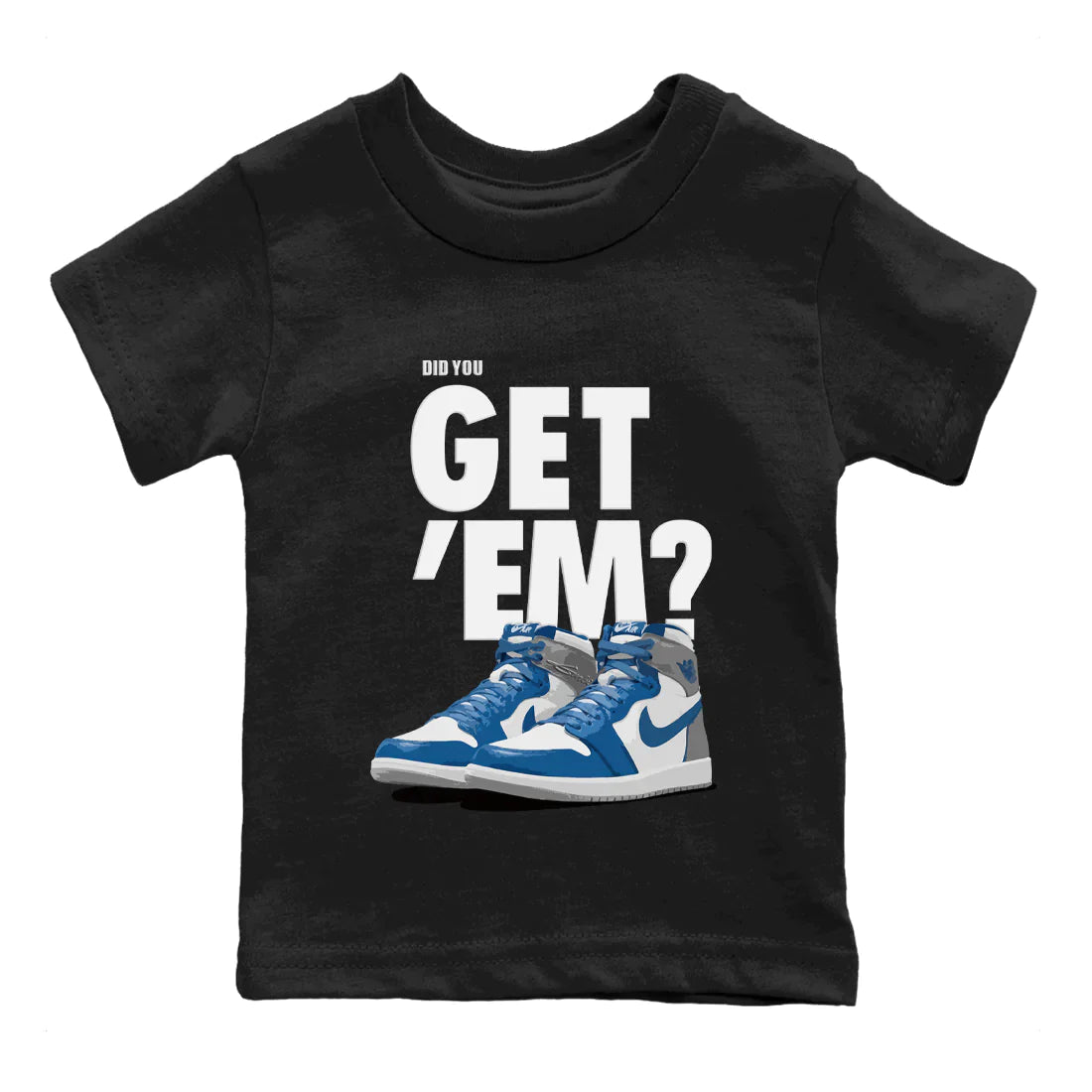 Jordan 1 True Blue Sneaker Matching T-Shirt Did You Get 'Em SNRT Sneaker Tees Jordan 1 True Blue Drip Gear Zone Kids Shirts