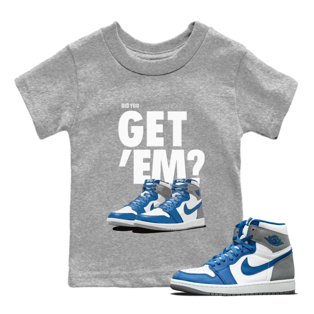 Jordan 1 True Blue Sneaker Matching T-Shirt Did You Get 'Em SNRT Sneaker Tees Jordan 1 True Blue Drip Gear Zone Kids Shirts