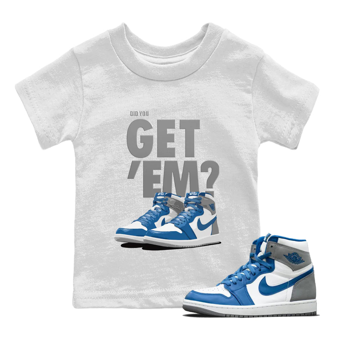 Jordan 1 True Blue Sneaker Matching T-Shirt Did You Get 'Em SNRT Sneaker Tees Jordan 1 True Blue Drip Gear Zone Kids Shirts