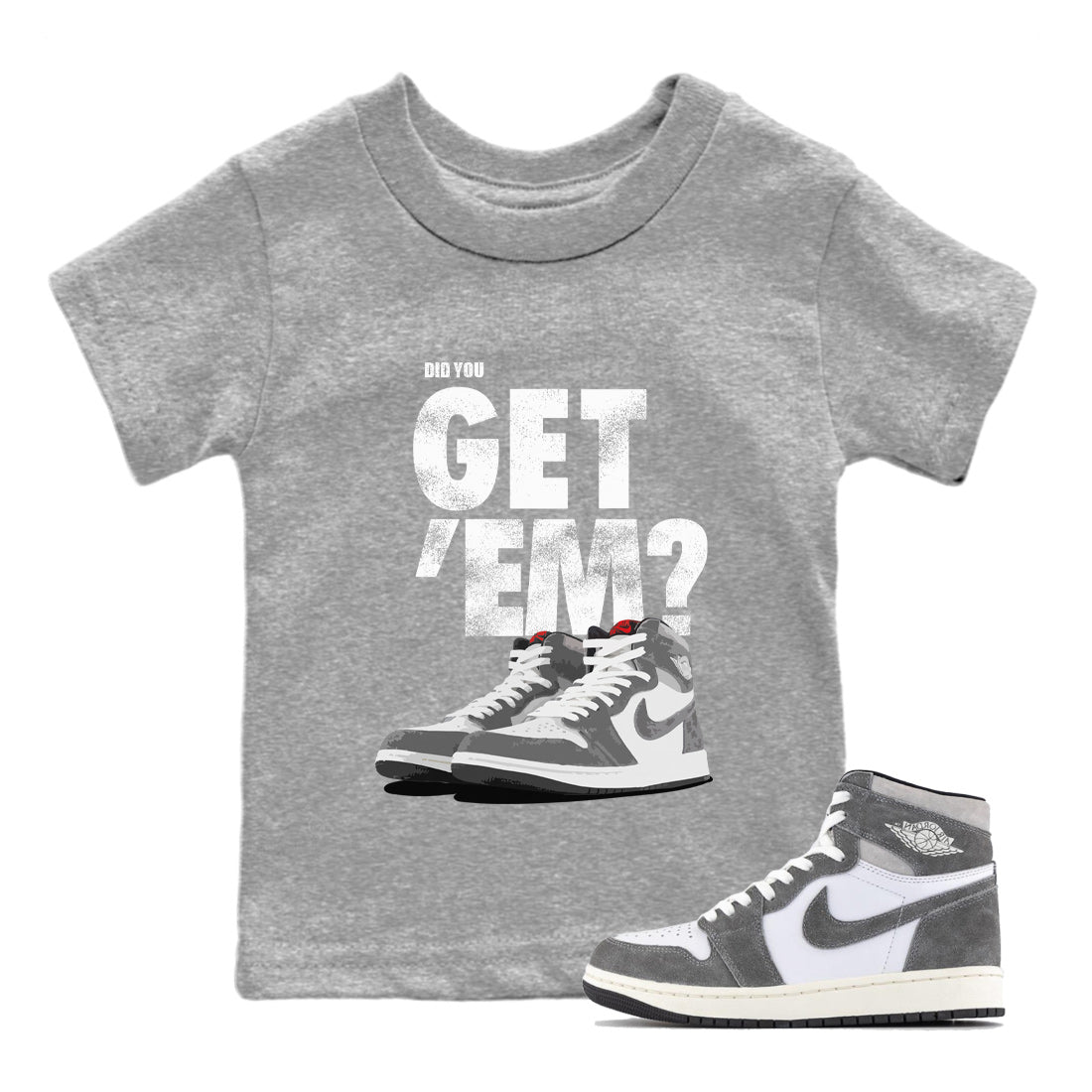 Air Jordan 1 Retro Washed Heritage Sneaker Match Tees Did You Get 'Em SNRT Streetwear Sneaker Shirt Air Jordan 1 Retro Washed Heritage Shirts To Match Jordan Kids Shirts To Match Jordan Heather Grey 1