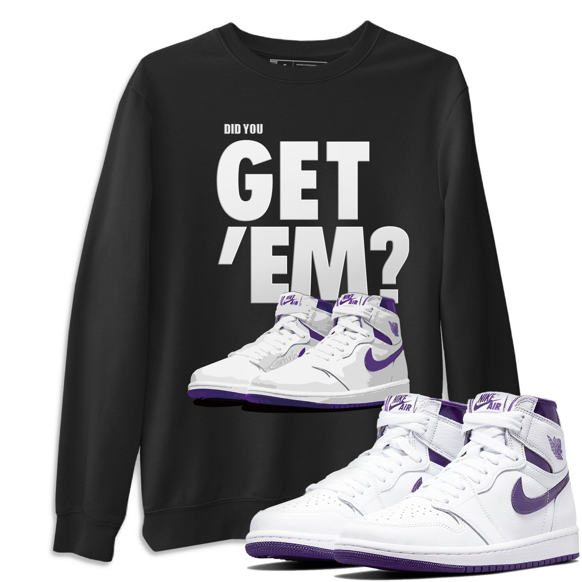 Jordan 1 WMNS Court Purple Shirt To Match Jordans Did You Get Em Drip Gear Zone Sneaker Tees Jordan 1 WMNS Court Purple Drip Gear Zone Drip Gear Zone Sneaker Matching Clothing Unisex Shirts