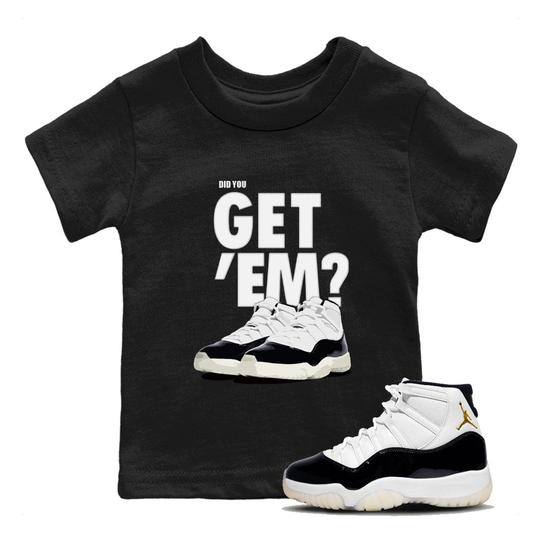 Jordan 11 Retro Gratitude shirt to match jordans Did You Get 'Em sneaker tees AJ11 Gratitude Drip Gear Zone Baby Toddler Sneaker Matching Shirt Black 1 T-Shirt