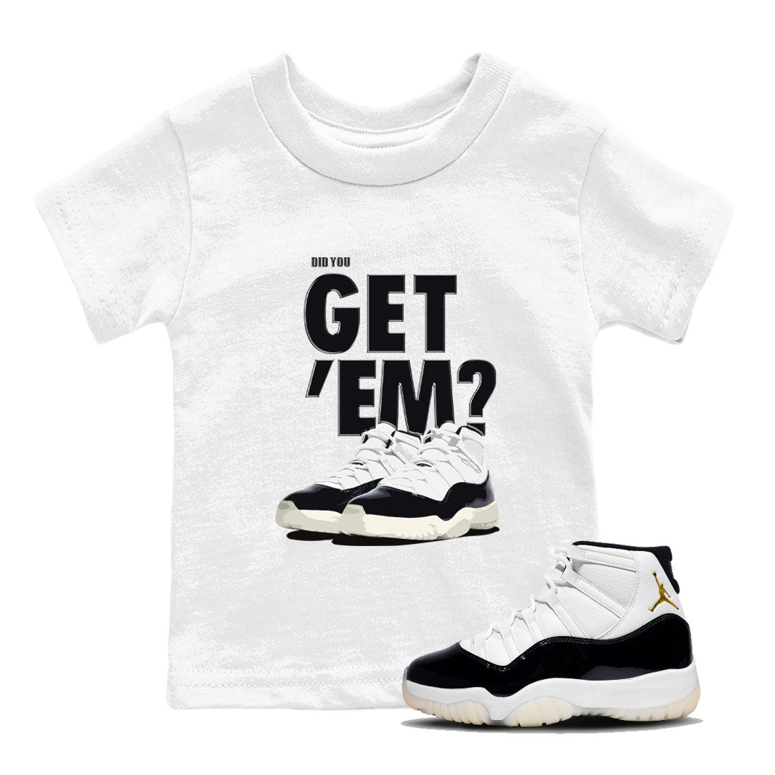 Jordan 11 Retro Gratitude shirt to match jordans Did You Get 'Em sneaker tees AJ11 Gratitude Drip Gear Zone Baby Toddler Sneaker Matching Shirt White 1 T-Shirt