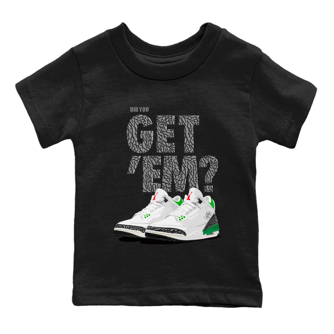 Air Jordan 3 Lucky Green Sneaker Match Tees Did You Get 'Em SNRT Streetwear Sneaker Shirt Jordan 3 Retro Lucky Green Drip Gear Zone Sneaker Matching Clothing Kids Shirts To Match Jordan Black 2