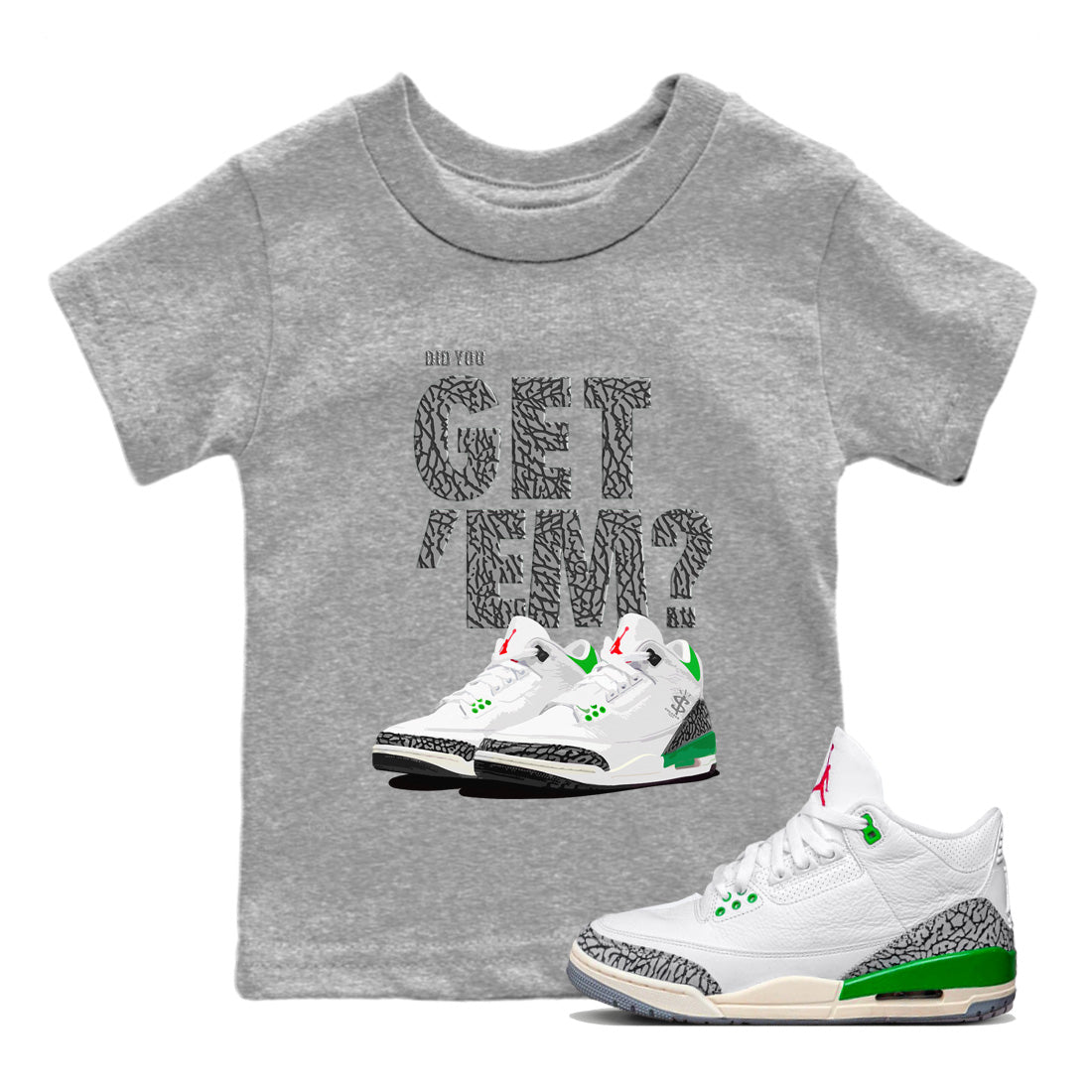 Air Jordan 3 Lucky Green Sneaker Match Tees Did You Get 'Em SNRT Streetwear Sneaker Shirt Jordan 3 Retro Lucky Green Drip Gear Zone Sneaker Matching Clothing Kids Shirts To Match Jordan Heather Grey 1