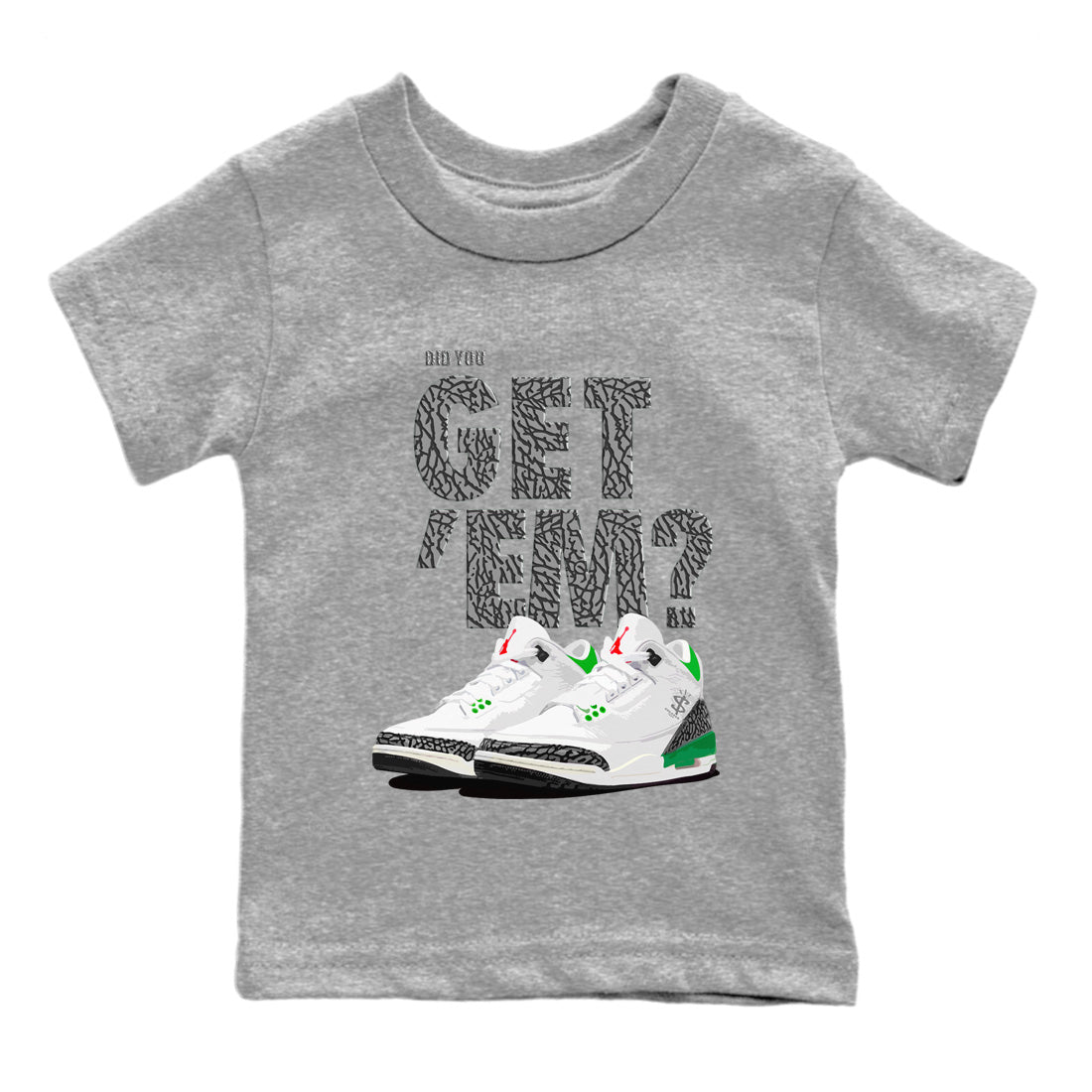 Air Jordan 3 Lucky Green Sneaker Match Tees Did You Get 'Em SNRT Streetwear Sneaker Shirt Jordan 3 Retro Lucky Green Drip Gear Zone Sneaker Matching Clothing Kids Shirts To Match Jordan Heather Grey 2