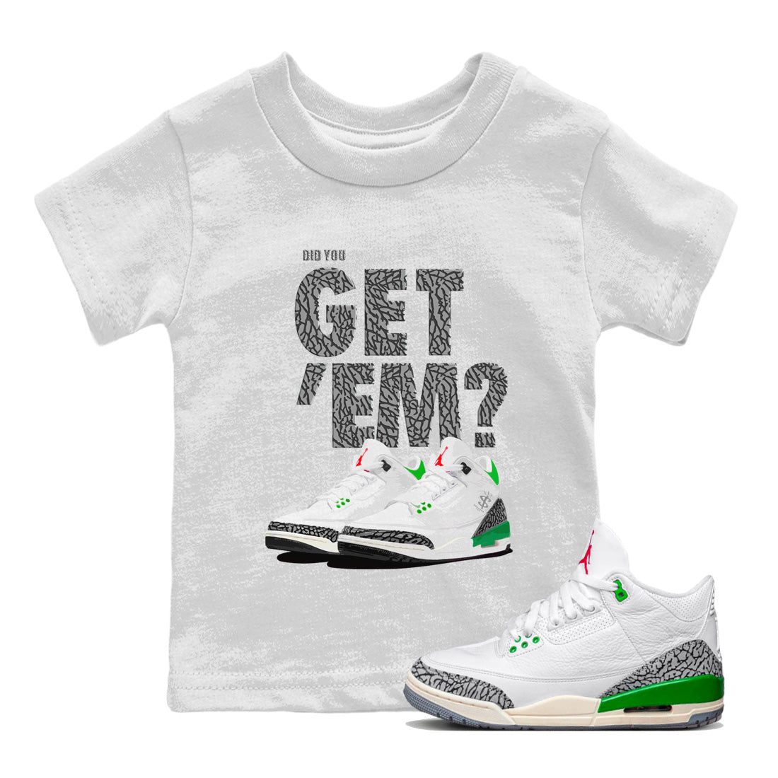Air Jordan 3 Lucky Green Sneaker Match Tees Did You Get 'Em SNRT Streetwear Sneaker Shirt Jordan 3 Retro Lucky Green Drip Gear Zone Sneaker Matching Clothing Kids Shirts To Match Jordan White 1